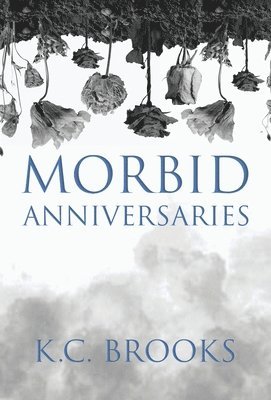 K C Brooks - Morbid Anniversaries, Inbunden