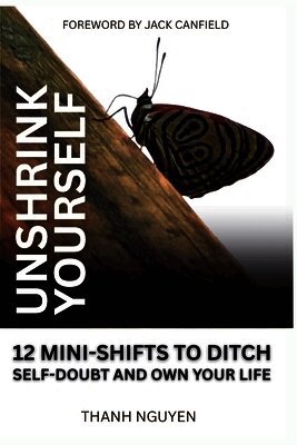 Thanh Nguyen - Unshrink Yourself: 12 Mini-Shifts to Ditch Self-Doubt and Own Your Life, Häftad. Tillgänglighet: Lägg i varukorg