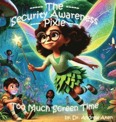 Andrew Aken - Security Awareness Pixie - Too Much Screen Time, Inbunden. Tillgänglighet: Lägg i varukorg