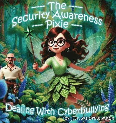 Andrew Aken - Security Awareness Pixie - Dealing with Cyberbullying, Inbunden. Tillgänglighet: Lägg i varukorg