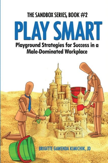 Brigitte Gawenda Kimichik - Play Smart - Playground Strategies for Success in a Male-Dominated Workplace, E-bok