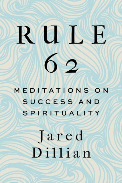 Jared Dillian - Rule 62: Meditations on Success and Spirituality, E-bok