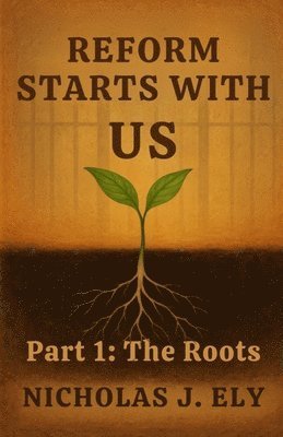 Nicholas J Ely - Reform Starts With Us, Häftad