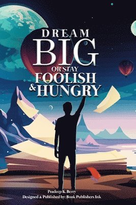 Pradeep K Berry - Dream Big or Stay Foolish & Hungry, Häftad