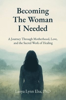 Lanya Lynn Elsa - Becoming The Woman I Needed, Häftad. Tillgänglighet: Lägg i varukorg