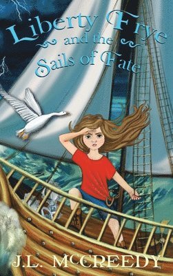 J L McCreedy - Liberty Frye and the Sails of Fate, Inbunden