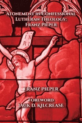 Franz Pieper - Atonement in Confessional Lutheran Theology, Häftad