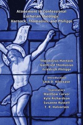 Theodosius Harnack, Gottfried Thomasius, Friedrich Philippi - Atonement in Confessional Lutheran Theology, Häftad