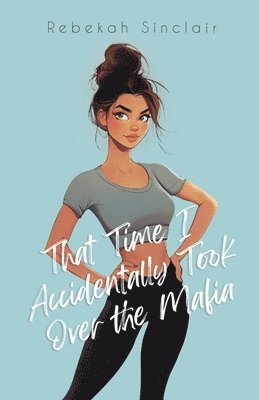 Rebekah Sinclair - That Time I Accidentally Took Over The Mafia, Häftad