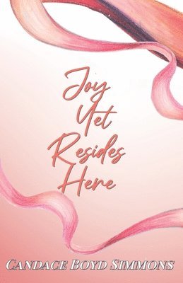 Candace Boyd Simmons - Joy Yet Resides Here, Häftad