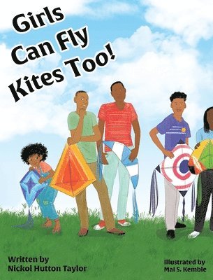 Nickol A Hutton Taylor - Girls Can Fly Kites Too !, Inbunden