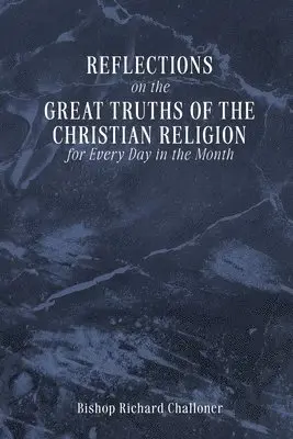 Bishop Richard Challoner - REFLECTIONS on the GREAT TRUTHS OF THE CHRISTIAN RELIGION for Every Day in the Month, Häftad. Tillgänglighet: Tillfälligt slut
