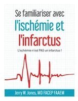 Jerry W Jones - Se familiariser avec l'ischémie et l'infarctus - L'ischémie n'est PAS un infarctus !, Häftad
