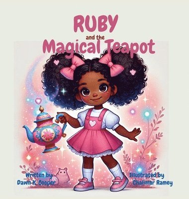 Dawn K Cooper - Ruby and the Magical Teapot, Inbunden