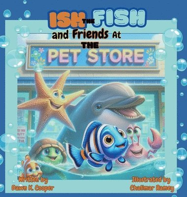 Dawn K Cooper - Ish the Fish and Friends at The Pet Store, Inbunden