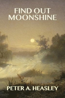 Peter A Heasley - Find Out Moonshine, Häftad. Tillgänglighet: Lägg i varukorg