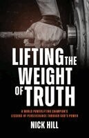 Nick Hill - Lifting the Weight of Truth, Häftad