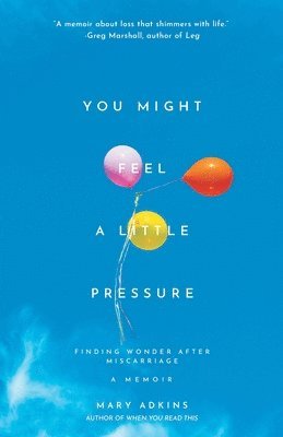 Mary Adkins - You Might Feel a Little Pressure, Häftad