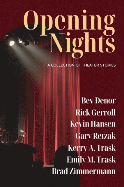 Brad Zimmermann, Emily M. Trask, Kerry A. Trask, Gary Retzak, Kevin Hansen, Rick Gerroll, Bev Denor - Opening Nights: A Collection of Theater Stories, E-bok. Tillgänglighet: Lägg i varukorg