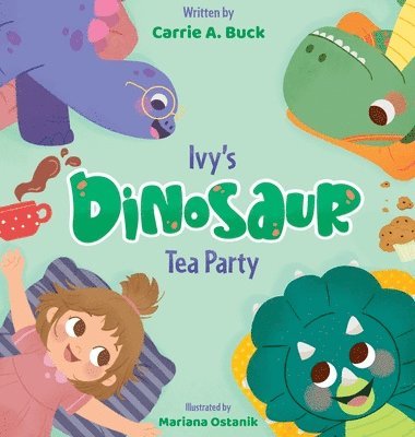 Carrie A Buck - Ivy's Dinosaur Tea Party, Inbunden