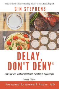 Delay, Don't Deny:  Living an Intermittent Fasting Lifestyle