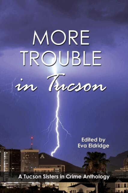 Kim McCavan, Michael J. Ciaraldi, James Blacksmith, Jodie Snyder, Conda Douglas, Kathy McIntosh, Kris Neri, Elaine A. Powers, Ruth Minerva Raz, Millicent Eidson, Tim Moore, Mary Ball, Katherine Atwell Herbert, D. R. Ransdell, Roberta Gibson, Paula F. Winskey - More Trouble in Tucson, E-bok