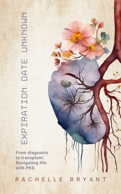 Rachelle Bryant - Expiration Date Unknown: From diagnosis to transplant: Navigating life with PKD, E-bok