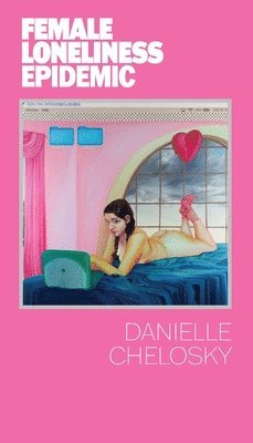 Danielle Chelosky - FEMALE LONELINESS EPIDEMIC, Häftad