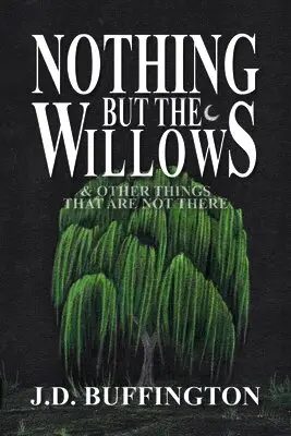 J D Buffington - Nothing But The Willows & Other Things That Are Not There, Häftad. Tillgänglighet: Lägg i varukorg