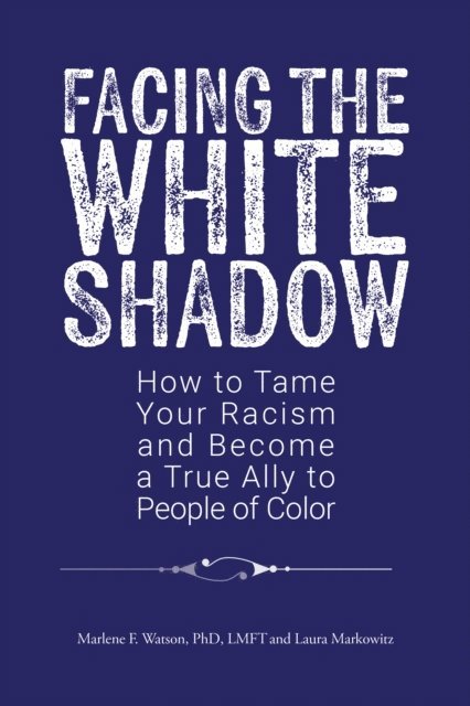 Laura Markowitz, Marlene F. Watson PhD LMFT - Facing the White Shadow, E-bok