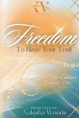 Nakisha Woods - Freedom To Blaze Your Trail, Häftad