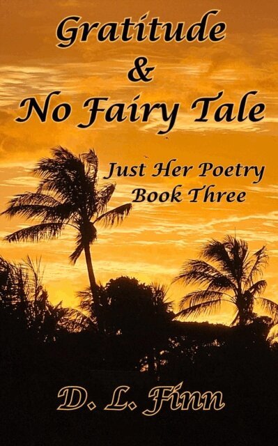 D.L. Finn - Gratitude & No Fairy Tale: Just Her Poety Three, E-bok