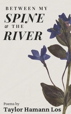 Taylor Hamann Los - Between My Spine & The River, Häftad