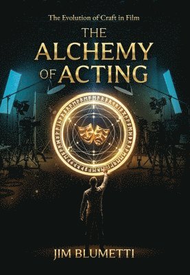 Blumetti - Alchemy of Acting - The Evolution of Craft in Film, Inbunden