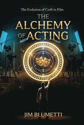 Jim Blumetti - Alchemy of Acting - The Evolution of Craft in Film, Häftad