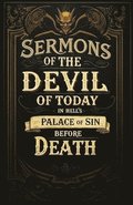 Sermons By the Devil of Today in Hell's Palace of Sin Before Death