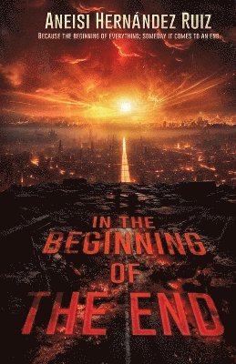 Aneisi Hernandez Ruiz, Edelmis Anoceto Vega - In the Beginning of the End, Häftad