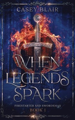 Casey Blair - When Legends Spark, Häftad