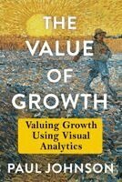 Paul Johnson - The Value of Growth: Valuing Growth Using Visual Analytics, Inbunden
