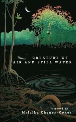 Malaika Cheney-Coker - Creature of Air and Still Water, Häftad