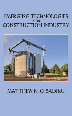 Matthew N O Sadiku - Emerging Technologies in the Construction Industry, Inbunden