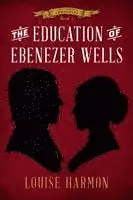 Louise Harmon - Education of Ebenezer Wells, Häftad. Tillgänglighet: Lägg i varukorg