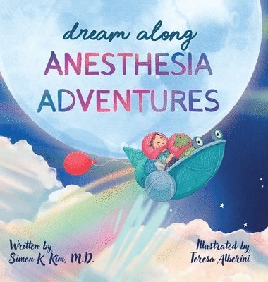 Simon K Kim - Dream Along Anesthesia Adventures, Inbunden