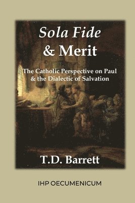 T D Barrett - Sola Fide & Merit, Häftad