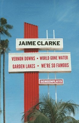 Jaime Clarke - Vernon Downs/World Gone Water/Garden Lakes/We're So Famous, Häftad