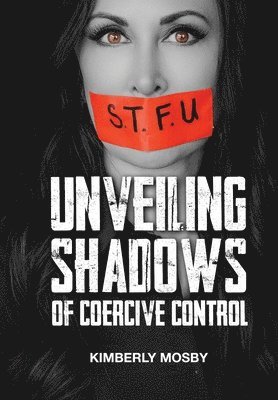 Kimberly Mosby - Unveiling Shadows of Coercive Control, Inbunden