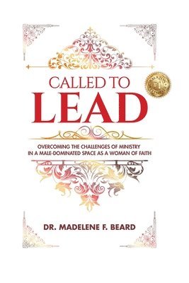 Madelene Beard - Called To Lead: Overcoming Challenges of Ministry in a Male-Dominated Space as a Woman of Faith, Häftad
