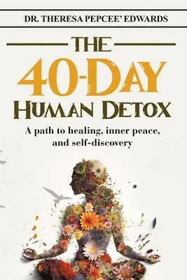 Theresa Pepcee' Edwards - 40-Day Human Detox, Häftad