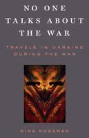 Nina Kossman - No One Talks About the War: Travels in Ukraine During the War, Häftad