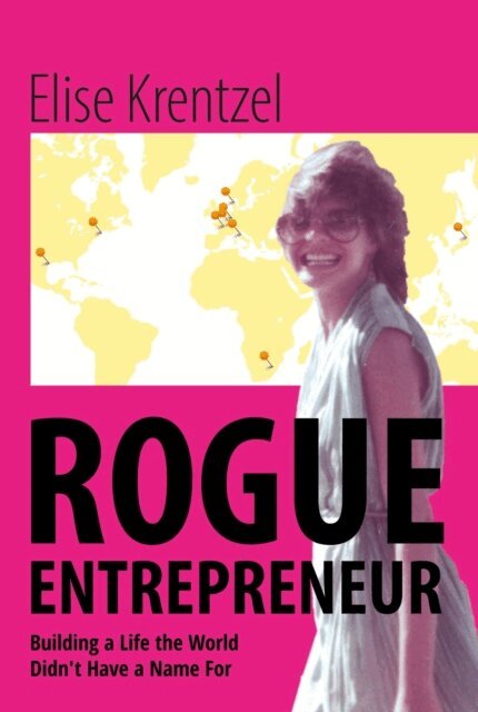 Elise Krentzel - Rogue Entrepreneur - Building a Life the World Didn't Have a Name For, E-bok. Tillgänglighet: Lägg i varukorg